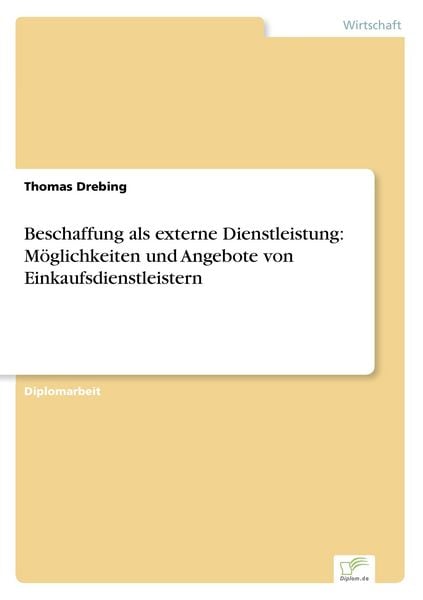 Beschaffung als externe Dienstleistung: Möglichkeiten und Angebote von Einkaufsdienstleistern, Taschenbuch von Thomas Drebing, GRIN, 9783838609690