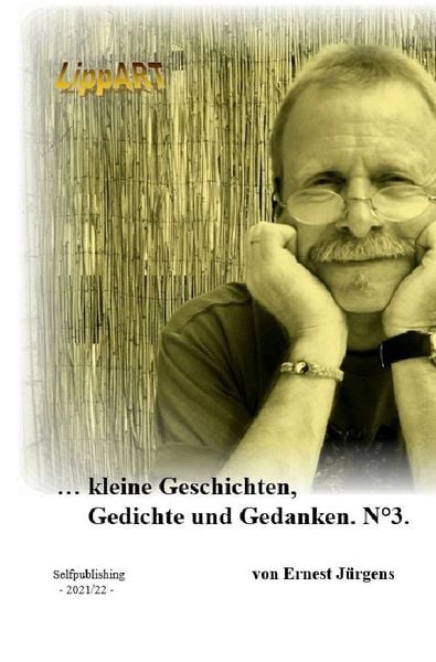... kleine Geschichten, Gedichte und Gedanken. N°3., Taschenbuch von Ernst-Jürgen Lippert, Epubli, 9783756555901