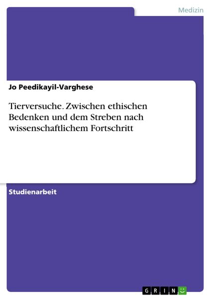 Tierversuche. Zwischen ethischen Bedenken und dem Streben nach wissenschaftlichem Fortschritt