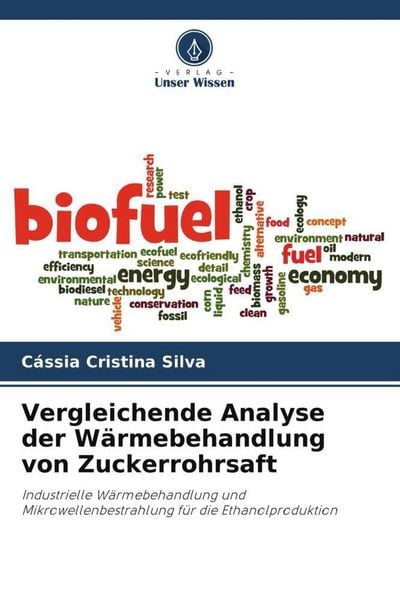 Vergleichende Analyse der Wärmebehandlung von Zuckerrohrsaft, Taschenbuch von Cássia Cristina Silva, Verlag Unser Wissen, 9786206388869