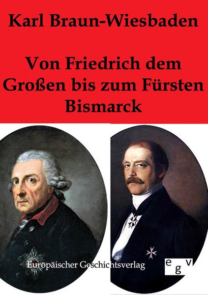Produktbild: Von Friedrich dem Gro&szlig;en bis zum F&uuml;rsten Bismarck