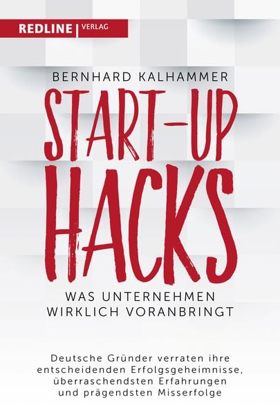 Start-up Hacks, Taschenbuch von Bernhard Kalhammer, Redline, 978-3-86881-739-3