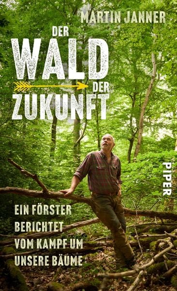Der Wald der Zukunft, Gebundene Ausgabe von Martin Janner, Piper, 978-3-492-07173-4