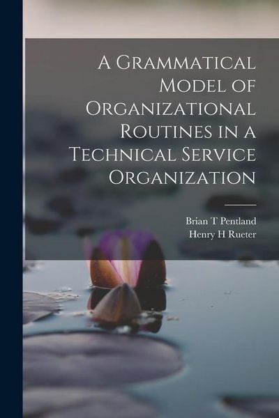 Produktbild: A Grammatical Model of Organizational Routines in a Technical Service Organization