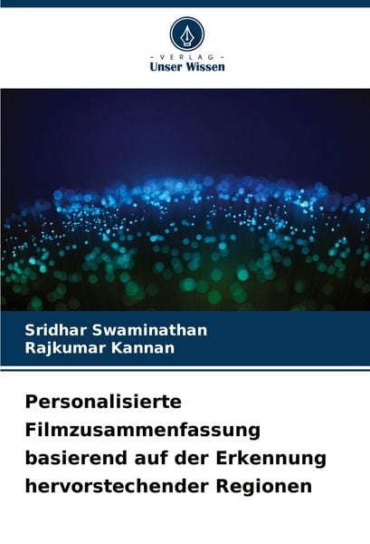 Personalisierte Filmzusammenfassung basierend auf der Erkennung hervorstechender Regionen, Taschenbuch von Sridhar Swaminathan , Rajkumar Kannan,
