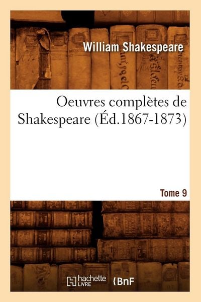 Produktbild: Oeuvres compl&egrave;tes de Shakespeare. Tome 9 (&Eacute;d.1867-1873)
