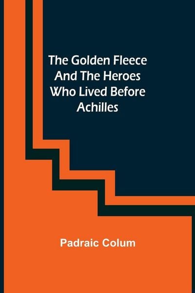 Produktbild: The Golden Fleece and the Heroes Who Lived Before Achilles