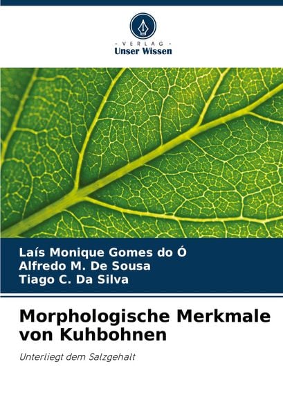 Morphologische Merkmale von Kuhbohnen, Taschenbuch von Laís Monique Gomes do Ó. , Alfredo M. de Sousa , Tiago C. Da Silva, Verlag Unser Wissen,