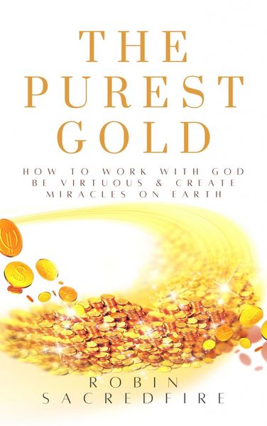 Produktbild: The Purest Gold: How to Work with God, Be Virtuous & Create Miracles on Earth