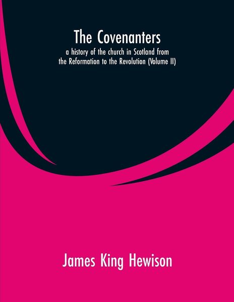 Produktbild: The Covenanters, a history of the church in Scotland from the Reformation to the Revolution