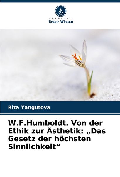 Produktbild: W.F.Humboldt. Von der Ethik zur &Auml;sthetik: "Das Gesetz der h&ouml;chsten Sinnlichkeit"