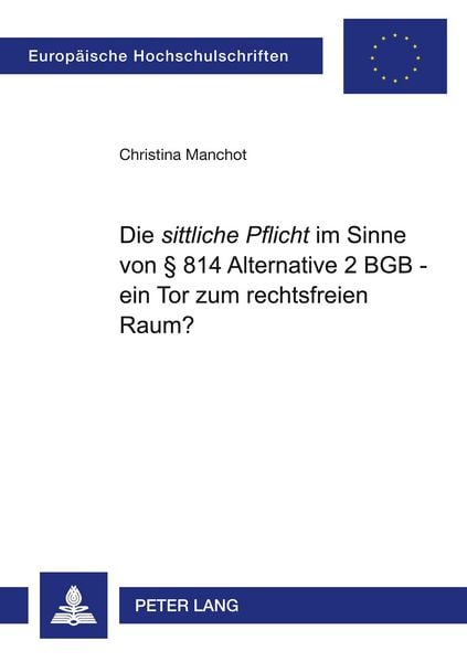 Produktbild: Die &laquo;sittliche Pflicht&raquo; im Sinne von &sect; 814 Alternative 2 BGB &ndash; ein Tor zum rechtsfreien Raum?