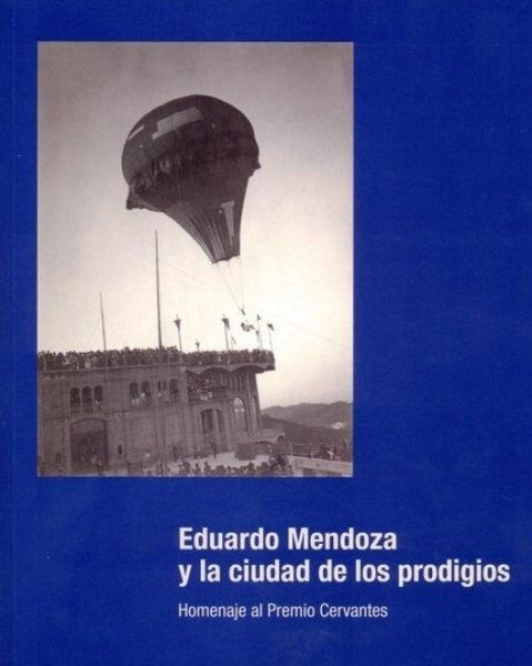 Produktbild: Eduardo Mendoza y la ciudad de los prodigios : homenaje al Premio Cervantes 2016