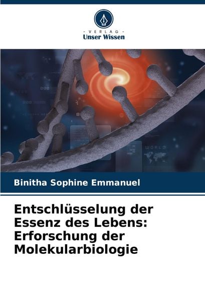 Produktbild: Entschl&uuml;sselung der Essenz des Lebens: Erforschung der Molekularbiologie