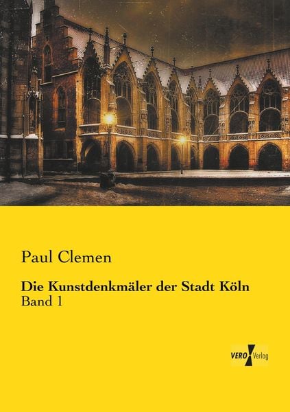 Die Kunstdenkmäler der Stadt Köln, Taschenbuch von Paul Clemen, Vero Verlag, 9783737206068