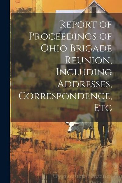 Produktbild: Report of Proceedings of Ohio Brigade Reunion, Including Addresses, Correspondence, Etc
