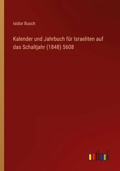 Produktbild: Kalender und Jahrbuch f&uuml;r Israeliten auf das Schaltjahr (1848) 5608