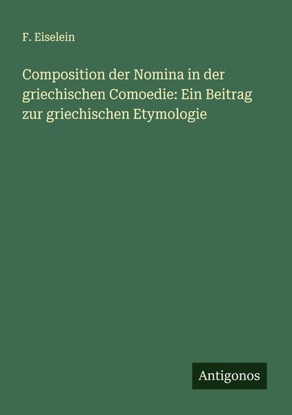 Produktbild: Composition der Nomina in der griechischen Comoedie: Ein Beitrag zur griechischen Etymologie