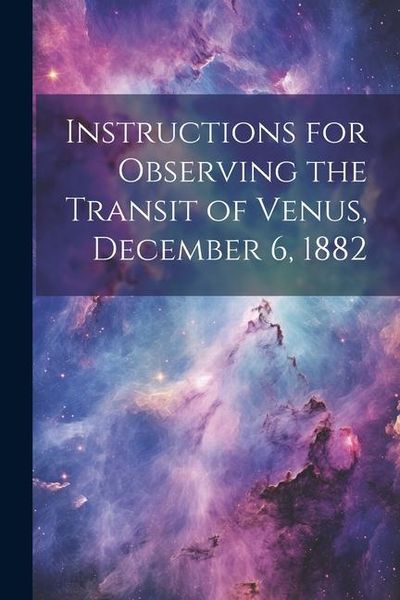 Produktbild: Instructions for Observing the Transit of Venus, December 6, 1882