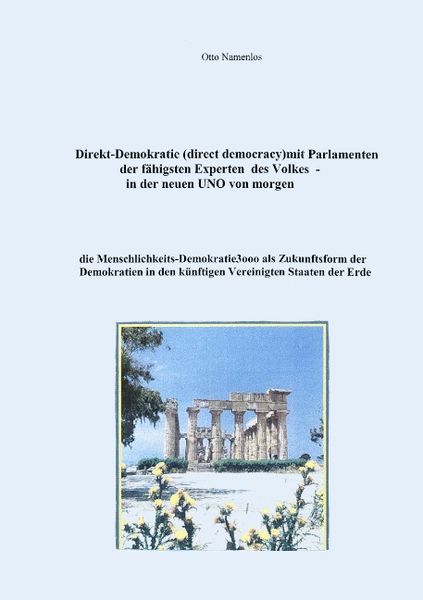 Direkt-Demokratie (direct democracy) mit Parlamenten der fähigsten Experten des Volkes - in der neuen UNO von morgen