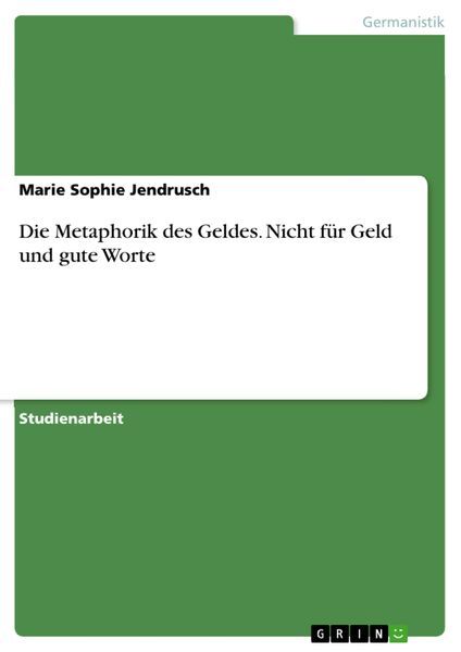 Produktbild: Die Metaphorik des Geldes. Nicht f&uuml;r Geld und gute Worte
