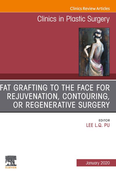 Produktbild: Fat Grafting to the Face for Rejuvenation, Contouring, or Regenerative Surgery, An Issue of Clinics in Plastic Surgery E-Book
