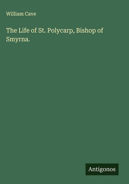 Produktbild: The Life of St. Polycarp, Bishop of Smyrna.