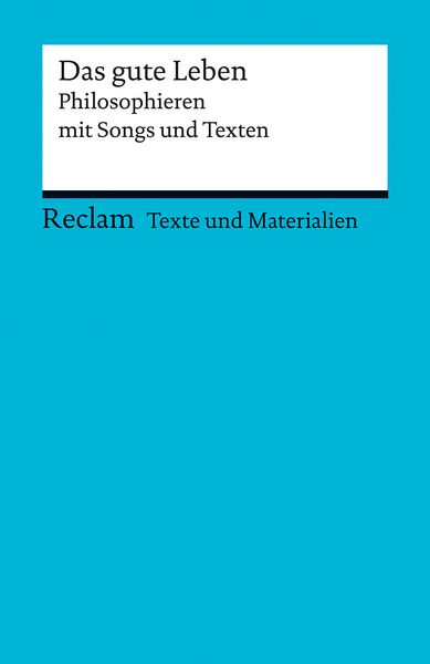 Produktbild: Das gute Leben. Philosophieren mit Songs und Texten