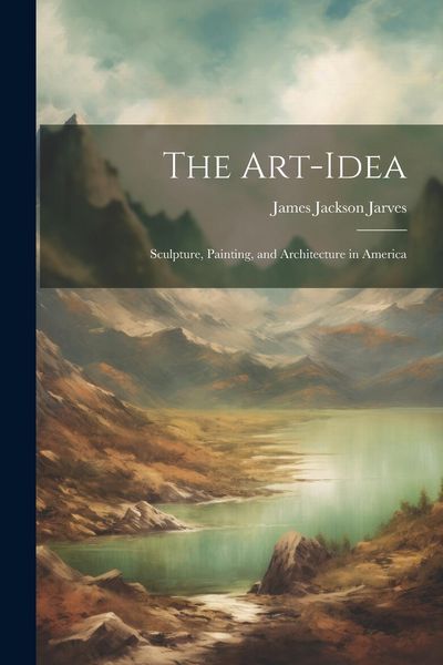 Produktbild: The Art-Idea: Sculpture, Painting, and Architecture in America
