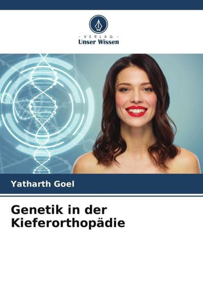 Genetik in der Kieferorthopädie, Taschenbuch von Yatharth Goel, Verlag Unser Wissen, 9786205008751