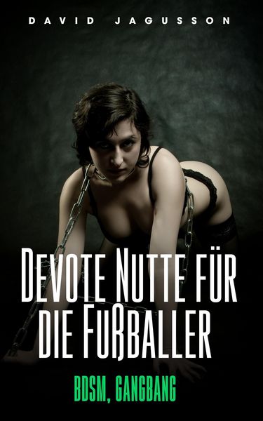 Produktbild: Devote Nutte f&uuml;r die Fu&szlig;baller [BDSM, Gangbang]