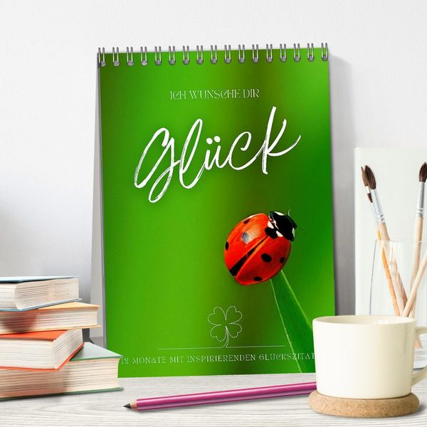 Produktbild: ICH W&Uuml;NSCHE DIR GL&Uuml;CK - 12 Monate mit inspirierenden Gl&uuml;ckszitaten (Tischkalender 2026 DIN A5 hoch), CALVENDO Monatskalender