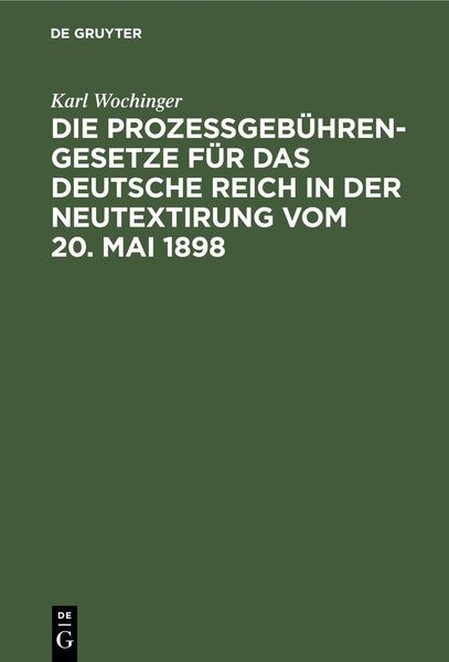 Produktbild: Die Proze&szlig;geb&uuml;hren-Gesetze f&uuml;r das Deutsche Reich in der Neutextirung vom 20. Mai 1898