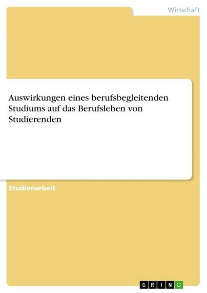 Produktbild: Auswirkungen eines berufsbegleitenden Studiums auf das Berufsleben von Studierenden