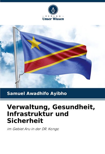Verwaltung, Gesundheit, Infrastruktur und Sicherheit, Taschenbuch von Samuel Awadhifo Ayibho, Verlag Unser Wissen, 9786206984269