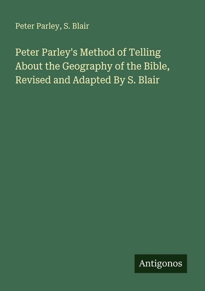 Produktbild: Peter Parley's Method of Telling About the Geography of the Bible, Revised and Adapted By S. Blair