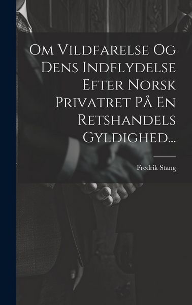Produktbild: Om Vildfarelse Og Dens Indflydelse Efter Norsk Privatret P&aring; En Retshandels Gyldighed...