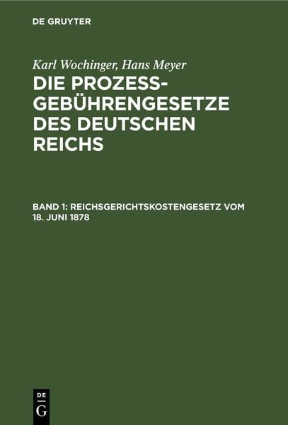 Produktbild: Karl Wochinger; Hans Meyer: Die Proze&szlig;geb&uuml;hrengesetze des Deutschen Reichs / Reichsgerichtskostengesetz vom 18. Juni 1878