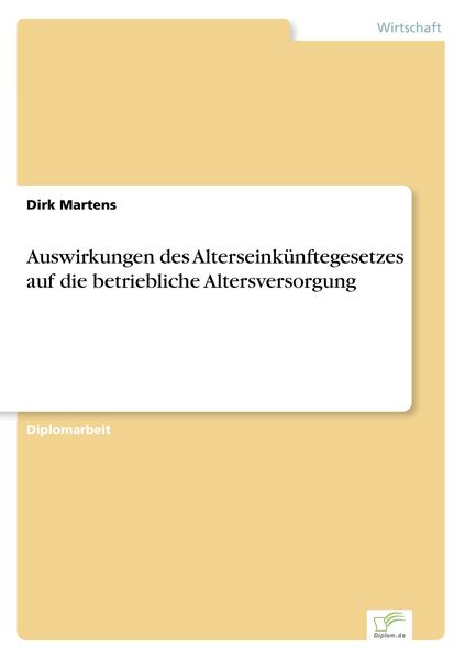 Auswirkungen des Alterseinkünftegesetzes auf die betriebliche Altersversorgung, Taschenbuch von Dirk Martens, GRIN, 9783838689081