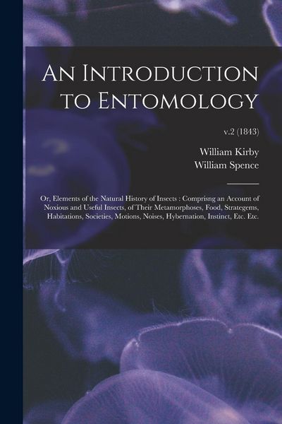 Produktbild: An Introduction to Entomology: or, Elements of the Natural History of Insects: Comprisng an Account of Noxious and Useful Insects, of Their Metamorph