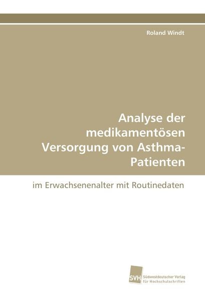 Analyse der medikamentösen Versorgung von Asthma-Patienten, Taschenbuch von Roland Windt, Südwestdeutscher Verlag für Hochschulschriften,