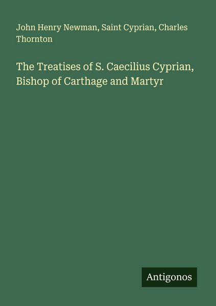 Produktbild: The Treatises of S. Caecilius Cyprian, Bishop of Carthage and Martyr