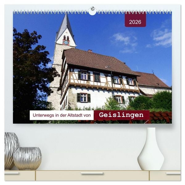 Produktbild: Unterwegs in der Altstadt von Geislingen (hochwertiger Premium Wandkalender 2026 DIN A2 quer), Kunstdruck in Hochglanz