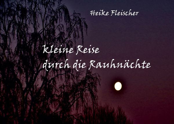 Kleine Reise durch die Rauhnächte, Taschenbuch von Heike Fleischer, BoD – Books on Demand, 9783752670134