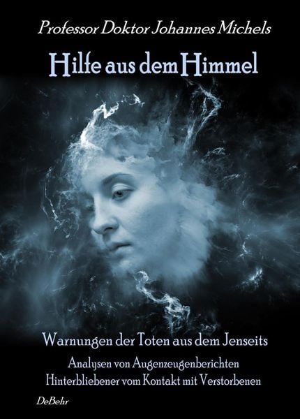 Produktbild: Hilfe aus dem Himmel - Warnungen der Toten aus dem Jenseits - Analysen von Augenzeugenberichten Hinterbliebener vom Kontakt mit Verstorbenen