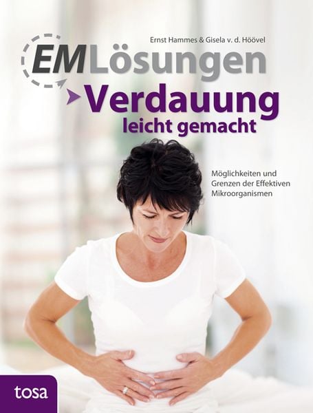 EM Lösungen – Verdauung leicht gemacht, Gebundene Ausgabe von Ernst Hammes,Gisela van den Höövel, Tosa, 978-3-86313-513-3