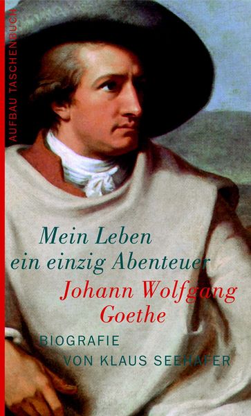 Produktbild: Johann Wolfgang Goethe. Mein Leben ein einzig Abenteuer