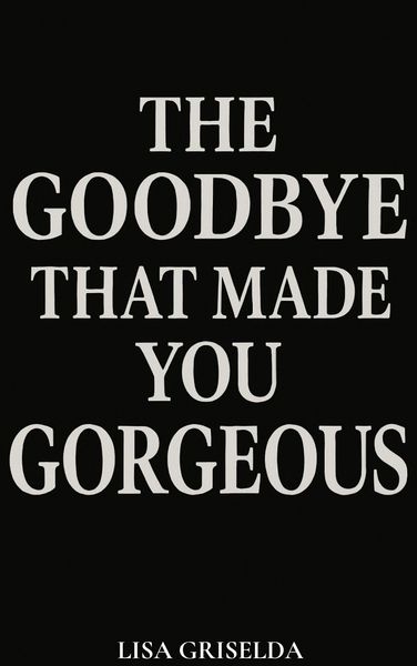 Produktbild: The Goodbye That Made You Gorgeous