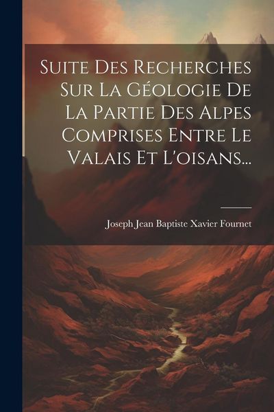 Produktbild: Suite Des Recherches Sur La G&eacute;ologie De La Partie Des Alpes Comprises Entre Le Valais Et L'oisans...