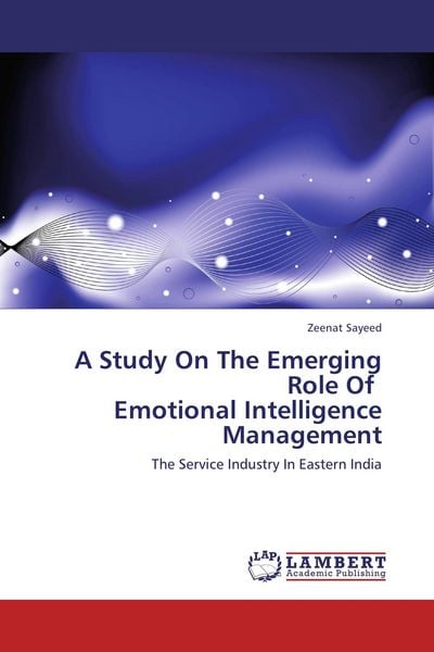 A Study On The Emerging Role Of Emotional Intelligence Management, Taschenbuch von Zeenat Sayeed, LAP LAMBERT Academic Publishing, 9783659319495
